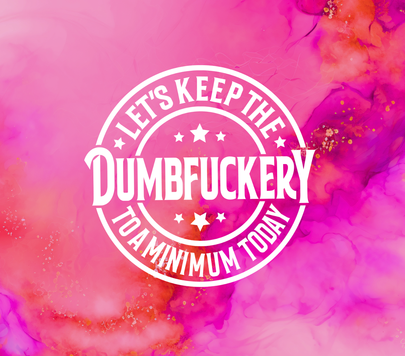 Let's Keep The Dumbfuckery to a Minimum Today