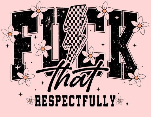 Fuck that Respectfully