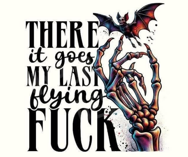There it goes my last flying fuck