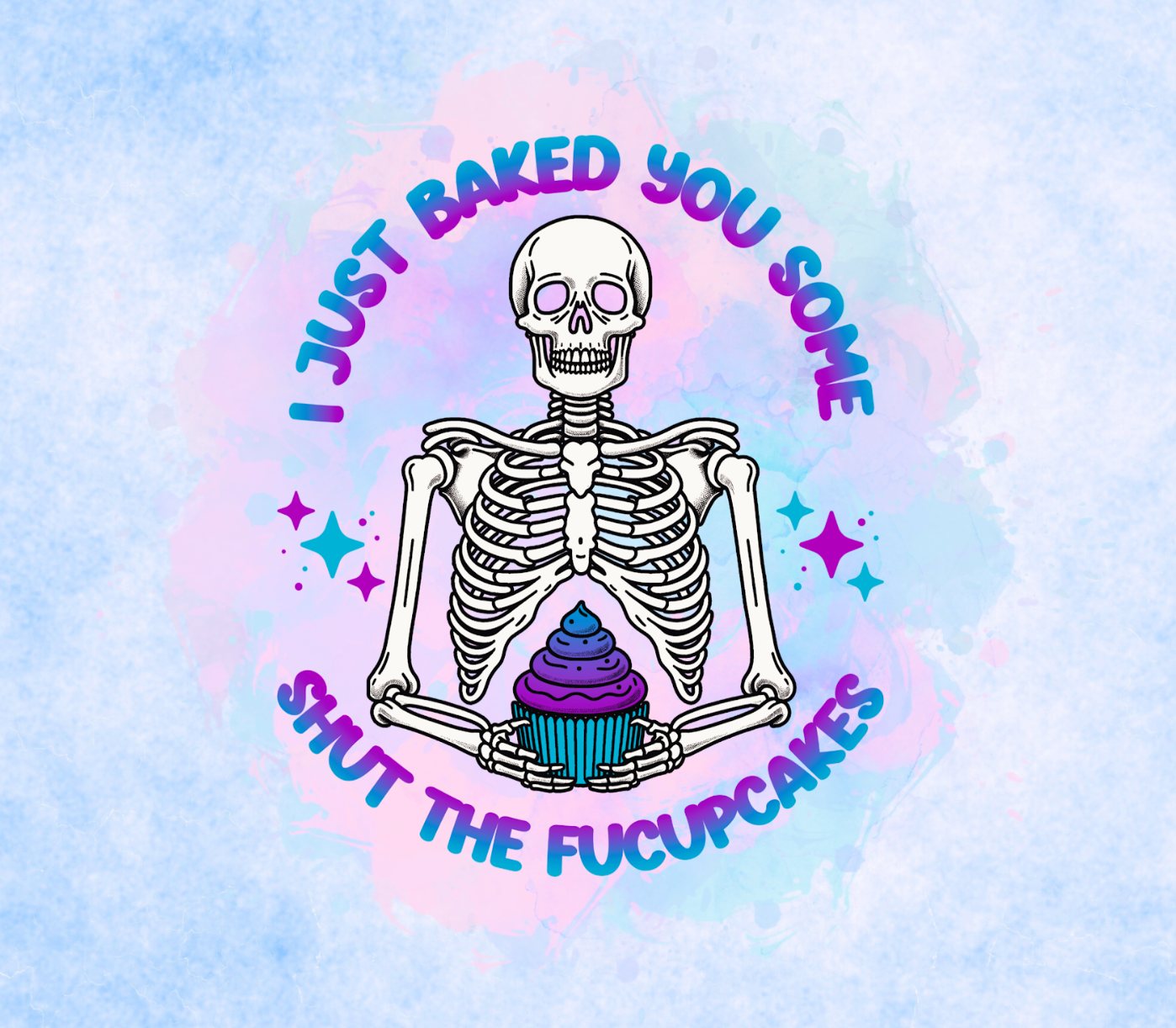 I Just Baked You Some Shut The Fucupcakes