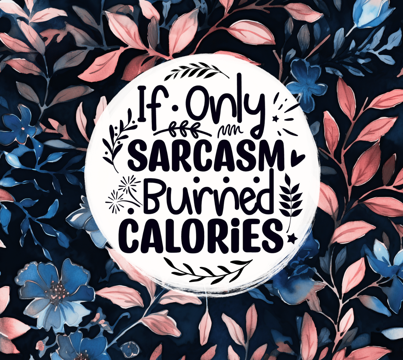 If Only Sarcasm Burned Calories